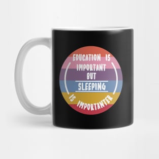 Education is important but the sleeping is importanter Mug